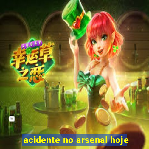 acidente no arsenal hoje